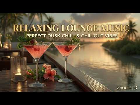 夕阳休闲氛围 ~ 晚间放松酒廊音乐混音 🌅🍹